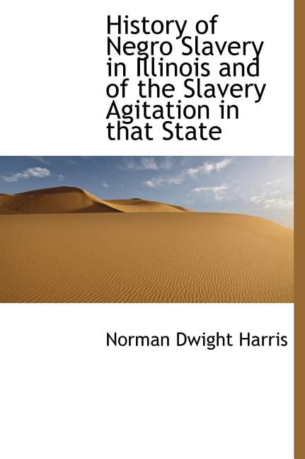 History of Negro Slavery in Illinois and of the Slavery Agitation in That State (Hardcover)