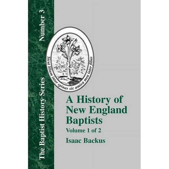 Baptist History: History of New England Baptists, Volume 1: With Particular Reference to the Denomination of Christians Called Baptists (Paperback)