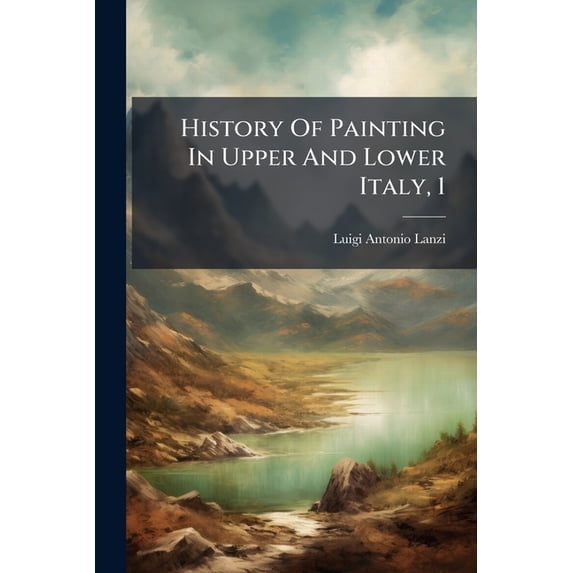 History Of Painting In Upper And Lower Italy, 1 : In Two Volumes (Paperback)
