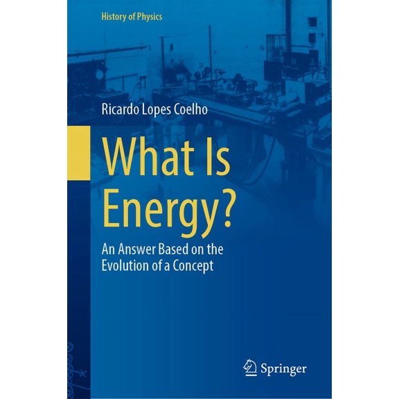 History of Physics What Is Energy?: An Answer Based on the Evolution of a Concept, (Hardcover)