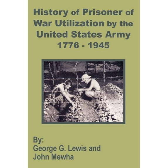 History of Prisoner of War Utilization by the United States Army 1776 - 1945 (Paperback)