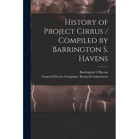 History of Project Cirrus / Compiled by Barrington S. Havens, (Paperback)