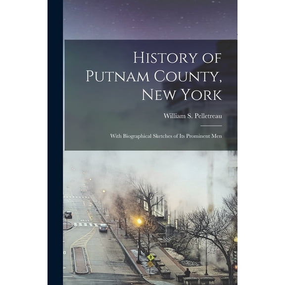 History of Putnam County, New York: With Biographical Sketches of Its Prominent Men, (Paperback)