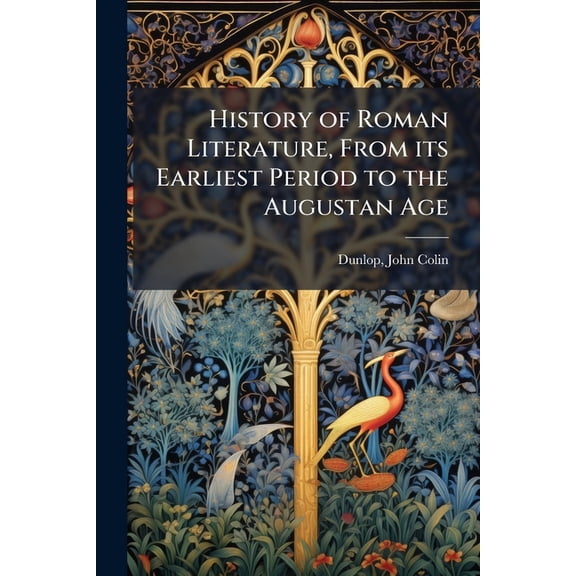 History of Roman Literature, From its Earliest Period to the Augustan Age : 3 (Paperback)