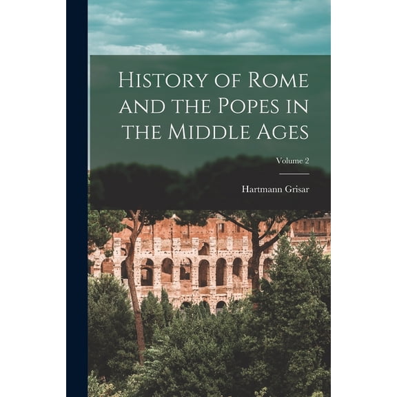 History of Rome and the Popes in the Middle Ages; Volume 2, (Paperback)