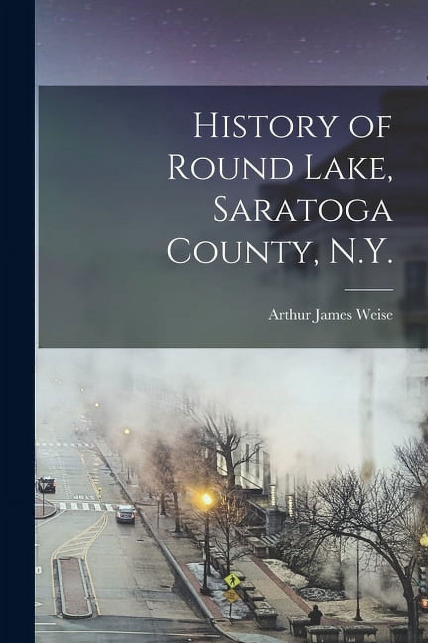 History of Round Lake, Saratoga County, N.Y., (Paperback)