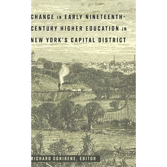 History of Schools and Schooling Change in Early Nineteenth-Century Higher Education in New York's Capital District, Book 61, (Hardcover)