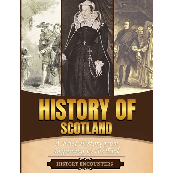 History of Scotland: A Brief History from Beginning to the End, (Paperback)