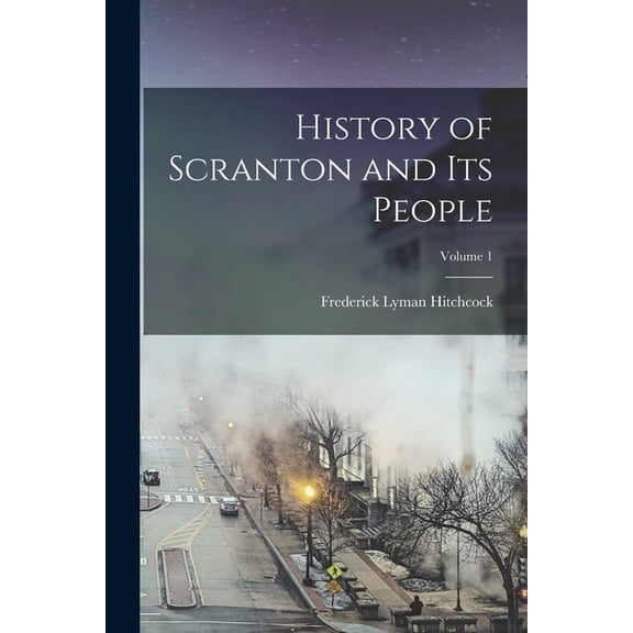 History of Scranton and Its People; Volume 1, (Paperback)