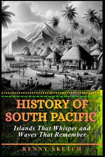 History of South Pacific: Islands That Whisper and Waves That Remember, (Paperback)