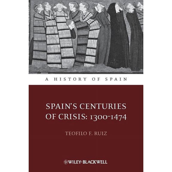 History of Spain: Spain's Centuries of Crisis: 1300-1474 (Paperback)