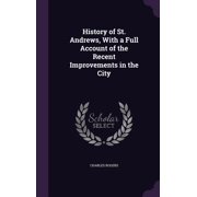 History of St. Andrews, With a Full Account of the Recent Improvements in the City Hardcover