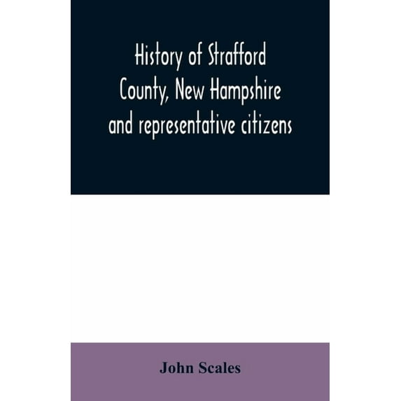 History of Strafford County, New Hampshire and representative citizens, (Paperback)