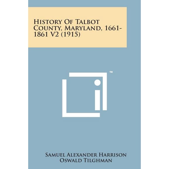 History of Talbot County, Maryland, 1661-1861 V2 (1915) (Paperback)