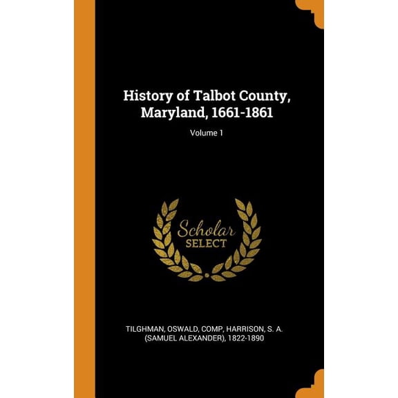 History of Talbot County, Maryland, 1661-1861; Volume 1 (Hardcover)