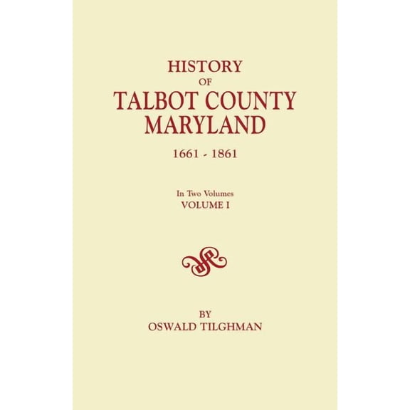 History of Talbot County, Maryland, 1661-1861. in Two Volumes. Volume I, (Paperback)
