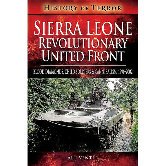 History of Terror: Sierra Leone: Revolutionary United Front : Blood Diamonds, Child Soldiers and Cannibalism, 1991-2002 (Paperback)