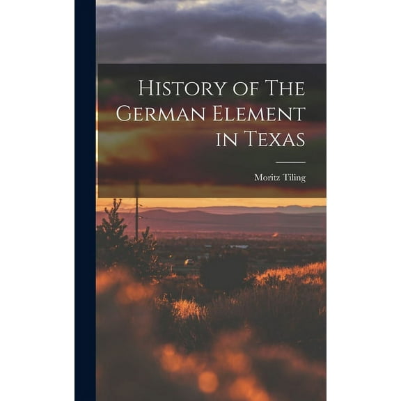 History of The German Element in Texas (Hardcover)