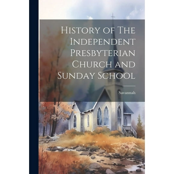 History of The Independent Presbyterian Church and Sunday School