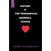 History of The Transsexual Baseball League, Paperback