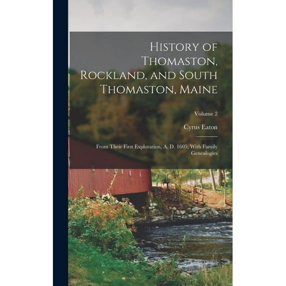 History of Thomaston, Rockland, and South Thomaston, Maine: From Their First Exploration, A. D. 1605; With Family Genealogies; Volume 2 (Hardcover)
