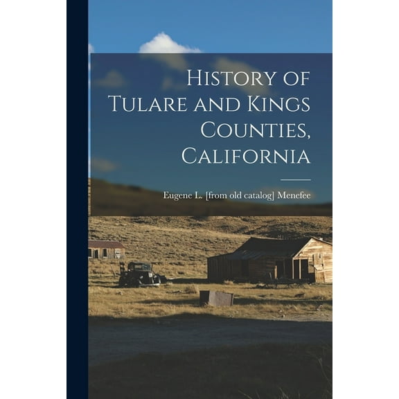 History of Tulare and Kings Counties, California, (Paperback)