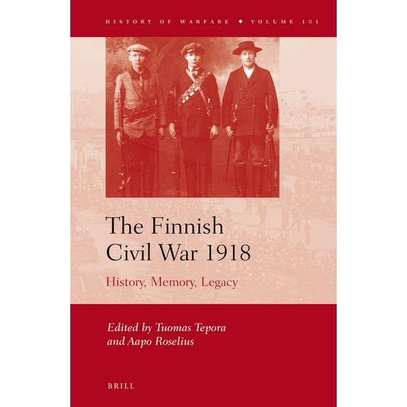 History of Warfare The Finnish Civil War 1918: History, Memory, Legacy, Book 101, (Hardcover)