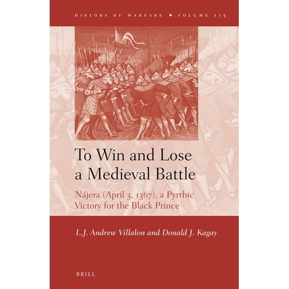 To Win and Lose a Medieval Battle: Njera (April 3, 1367), a Pyrrhic Victory for the Black Prince, (Hardcover)
