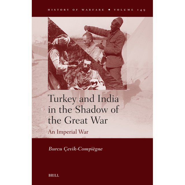 History of Warfare Turkey and India in the Shadow of the Great War An