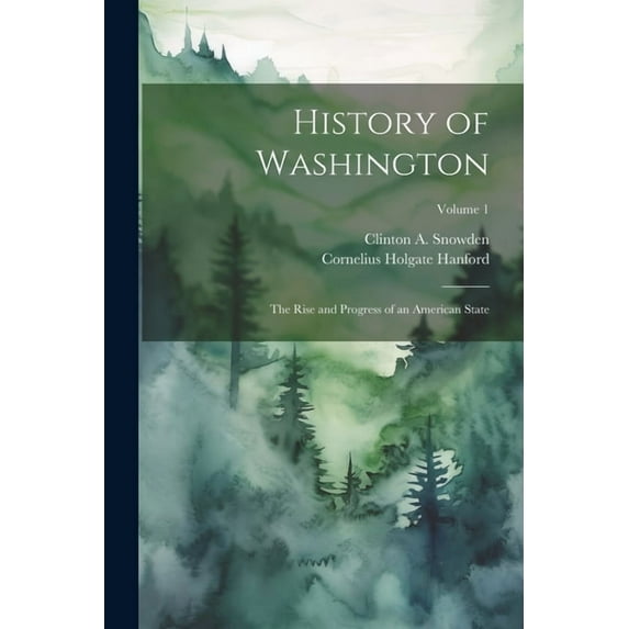 History of Washington: The Rise and Progress of an American State; Volume 1 (Paperback)
