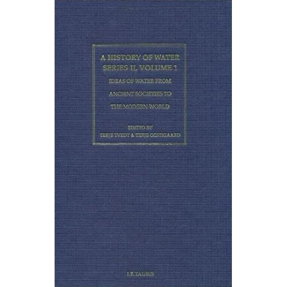 A History of Water, Series II: Ideas of Water from Ancient Societies to the Modern World, (Hardcover)