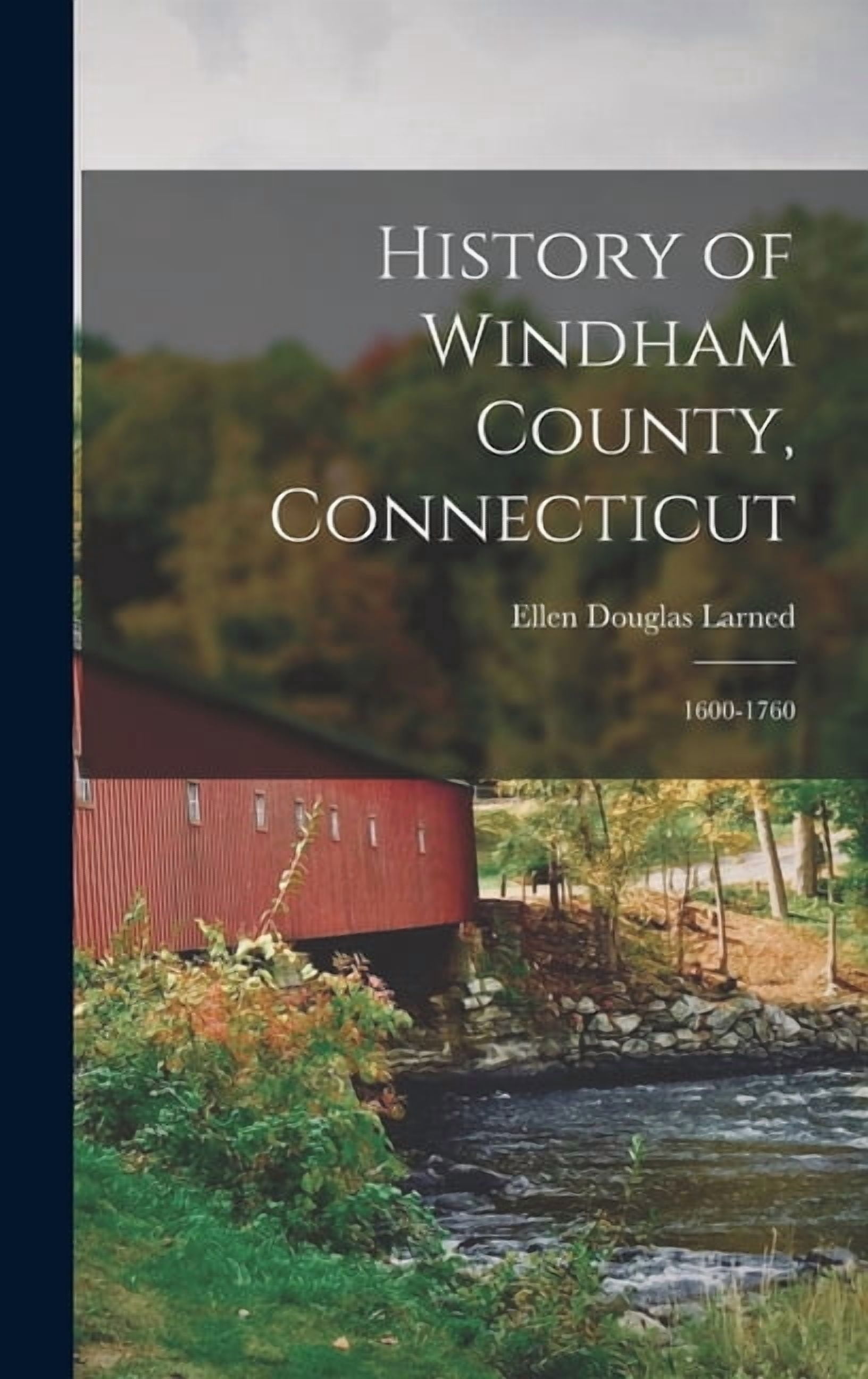 History of Windham County, Connecticut: 1600-1760 (Hardcover) - Walmart.com
