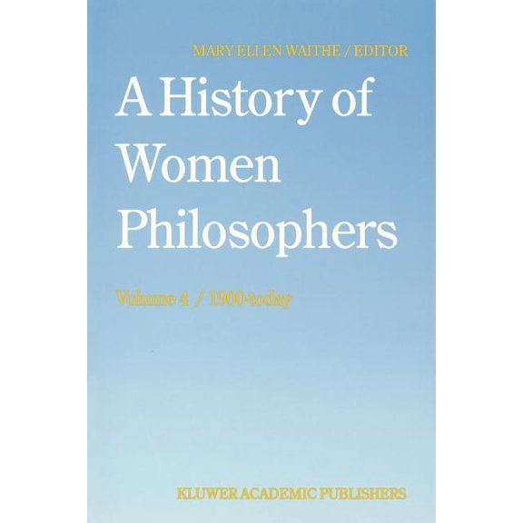 History of Women Philosophers A History of Women Philosophers: Contemporary Women Philosophers, 1900-Today, Book 4, (Paperback)