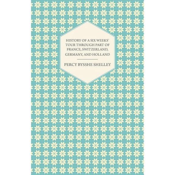 History of a Six Weeks' Tour Through a Part of France, Switzerland, Germany, and Holland, (Paperback)