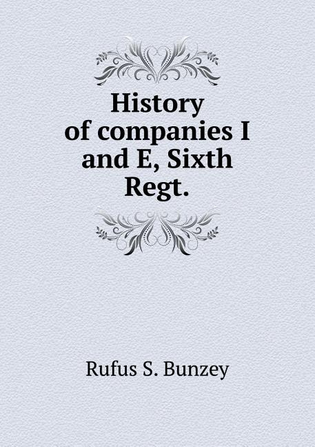 History of companies I and E, Sixth Regt (Paperback)