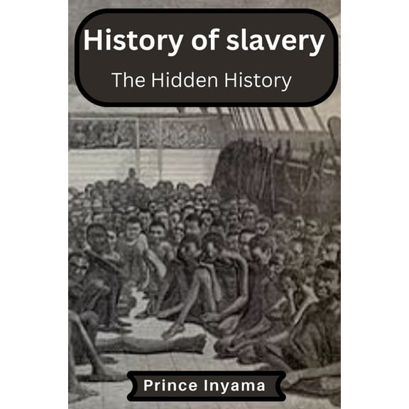 History of slavery: The Hidden History, (Paperback)