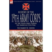 History of the 19th Army Corps of the Union Army During the American Civil War (Paperback)