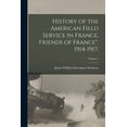 thumbnail image 1 of History of the American Field Service in France, Friends of France", 1914-1917;; Volume 2, (Paperback), 1 of 1
