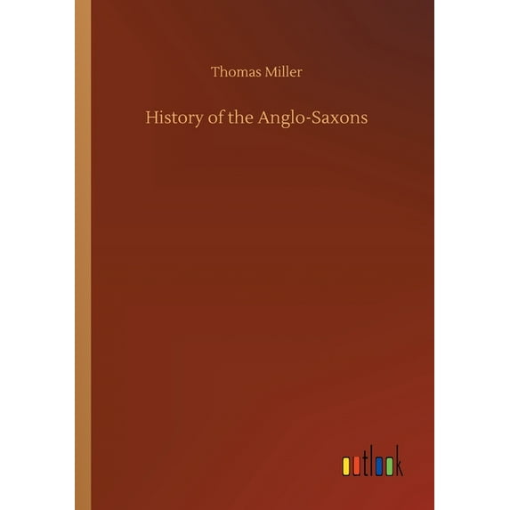History of the Anglo-Saxons Paperback 3752418370 9783752418378 Thomas Miller