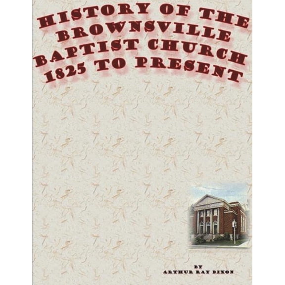 History of the Brownsville Baptist Church : 1825 to Present (Paperback)