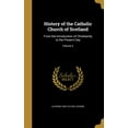 thumbnail image 1 of History of the Catholic Church of Scotland : From the Introduction of Christianity to the Present Day; Volume 4 (Hardcover), 1 of 1