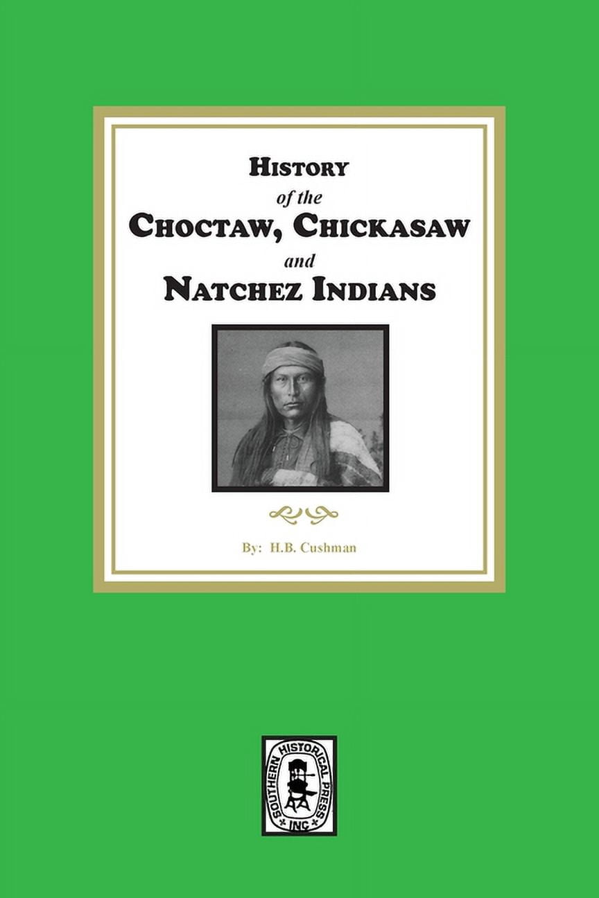 History of the Choctaw, Chickasaw and Natchez Indians, (Paperback ...