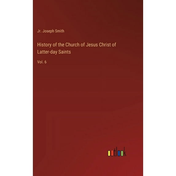 History of the Church of Jesus Christ of Latter-day Saints: Vol. 6 (Hardcover)