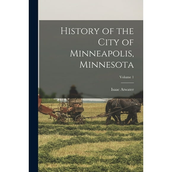 History of the City of Minneapolis, Minnesota; Volume 1 (Paperback)