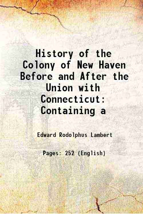 History of the Colony of New Haven Before and After the Union with ...