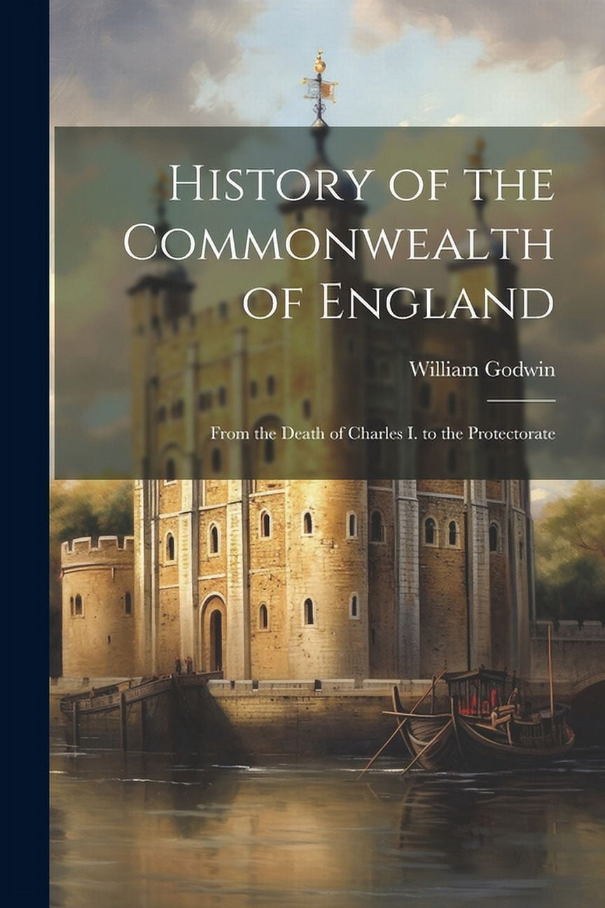History of the Commonwealth of England: From the Death of Charles I. to ...