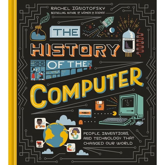 The History of the Computer: People, Inventions, and Technology That Changed Our World, (Hardcover)
