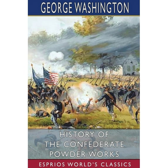 History of the Confederate Powder Works (Esprios Classics) (Paperback)