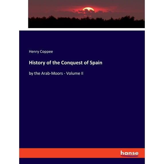 History of the Conquest of Spain : by the Arab-Moors - Volume II (Paperback)