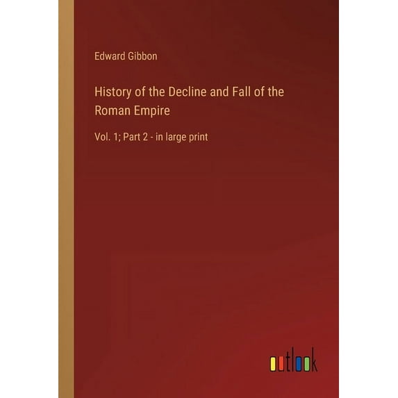History of the Decline and Fall of the Roman Empire : Vol. 1; Part 2 - in large print (Paperback)